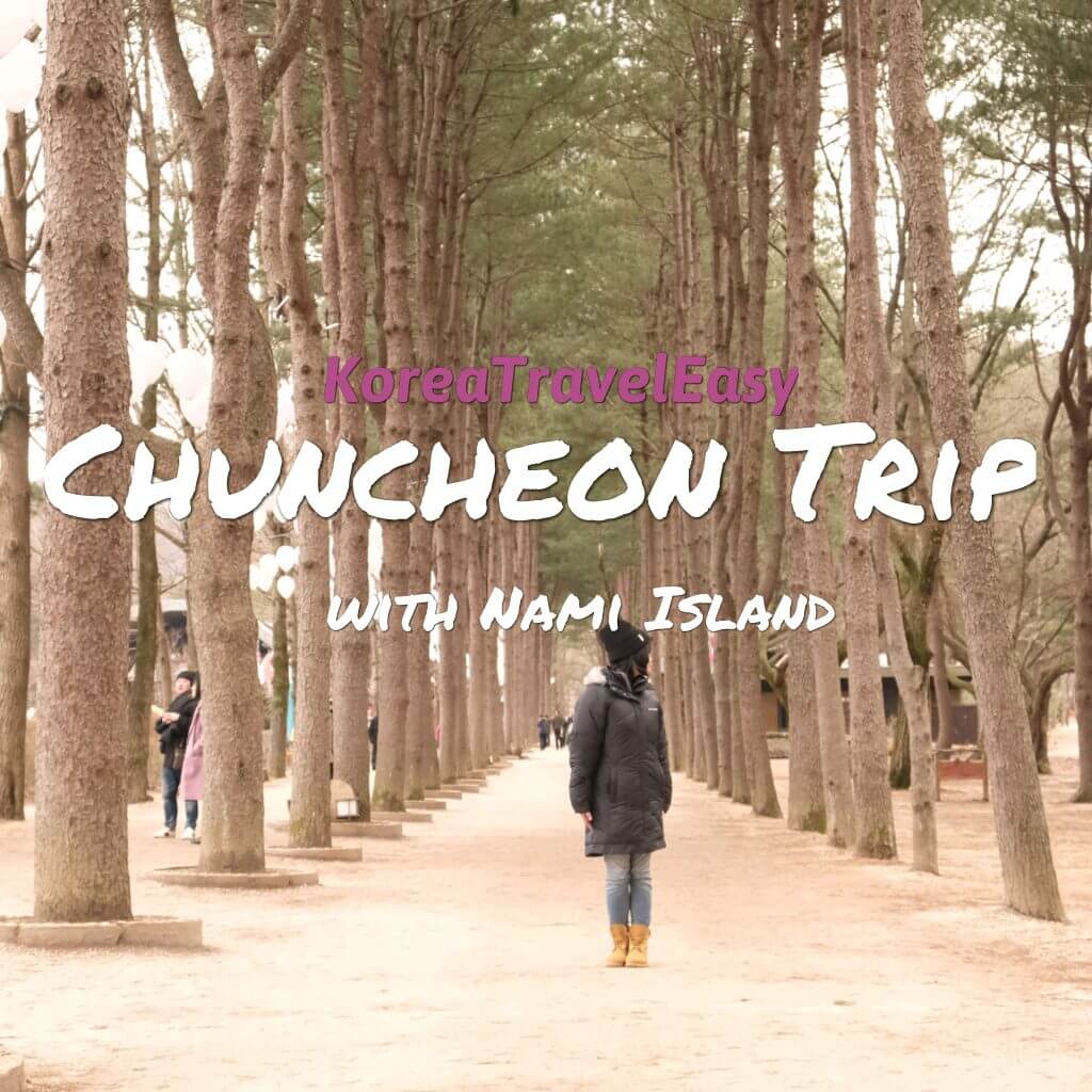 Chuncheon Trip with KoreaTravelEasy